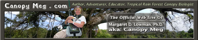 CanopyMeg - The Official Web Site of Margaret D. Lowman: Author, Adventurer, Educator, Tropical Rainforest Canopy Biologist